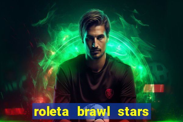 roleta brawl stars 2024 85 brawlers